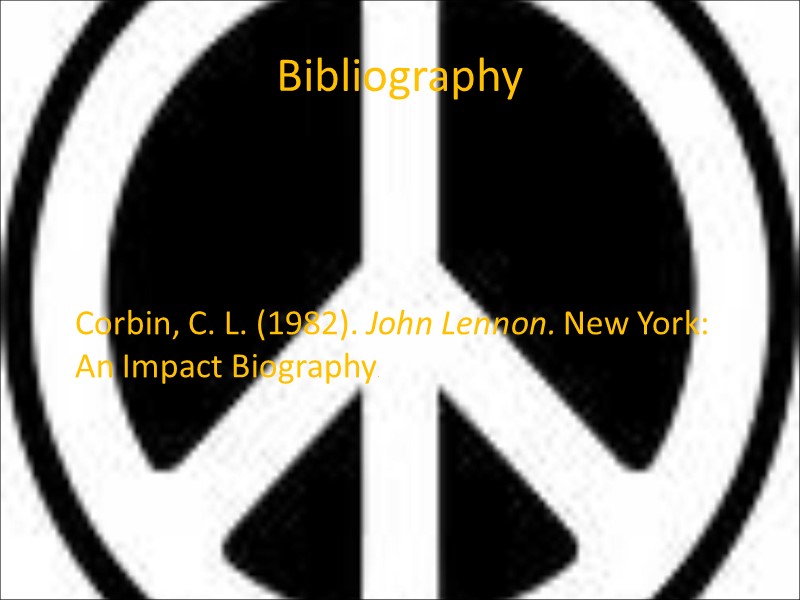 Bibliography  Corbin, C. L. (1982). John Lennon. New York: An Impact Biography.